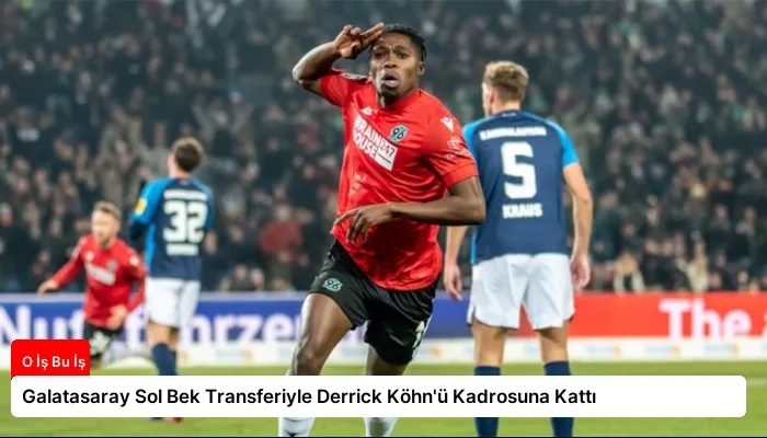 Galatasaray Sol Bek Transferiyle Derrick Köhn’ü Kadrosuna Kattı
