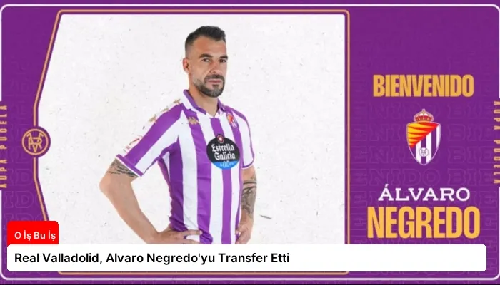 Real Valladolid, Alvaro Negredo’yu Transfer Etti
