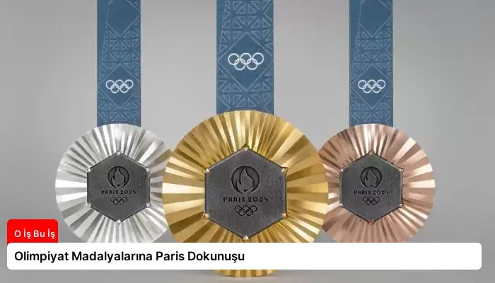 Olimpiyat Madalyalarına Paris Dokunuşu