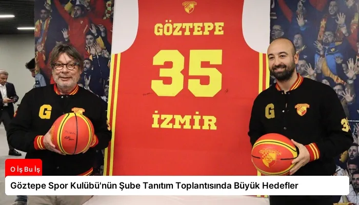 Göztepe Spor Kulübü’nün Şube Tanıtım Toplantısında Büyük Hedefler