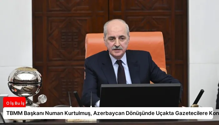 TBMM Başkanı Numan Kurtulmuş, Azerbaycan Dönüşünde Uçakta Gazetecilere Konuştu