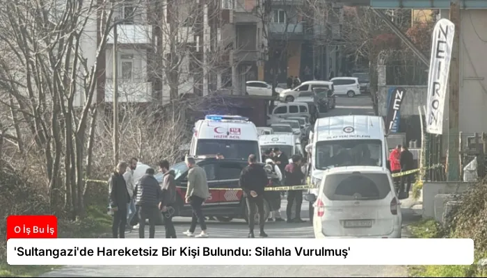 ‘Sultangazi’de Hareketsiz Bir Kişi Bulundu: Silahla Vurulmuş’