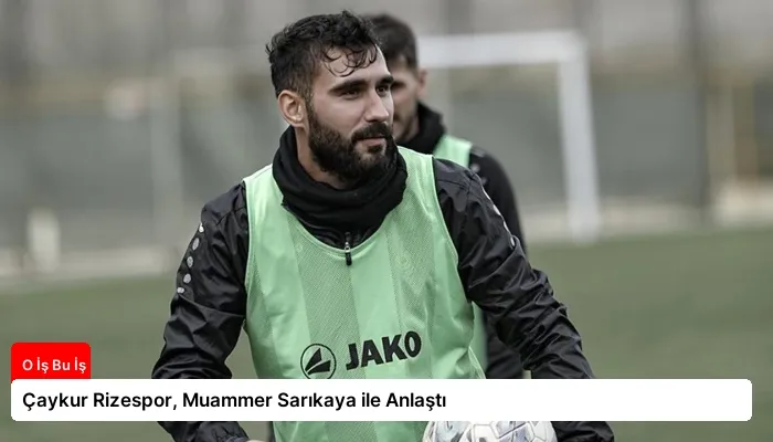 Çaykur Rizespor, Muammer Sarıkaya ile Anlaştı