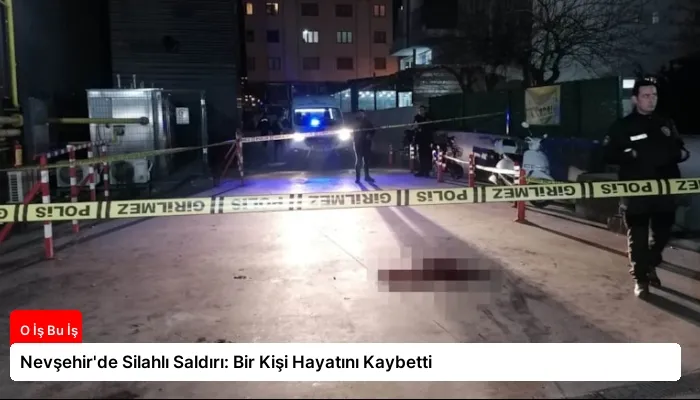 Nevşehir’de Silahlı Saldırı: Bir Kişi Hayatını Kaybetti