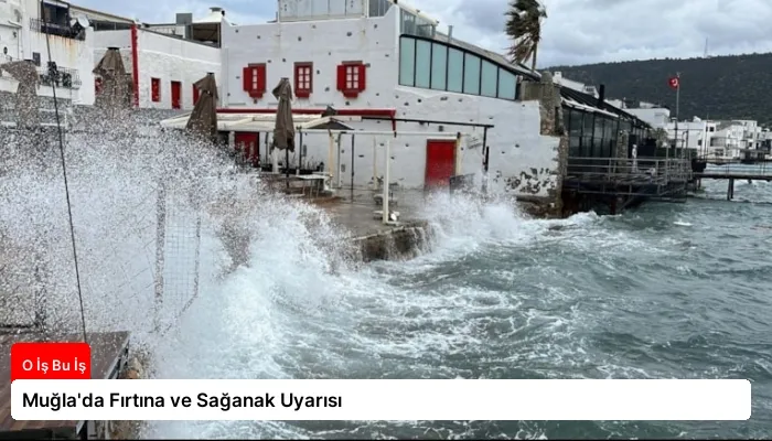Muğla’da Fırtına ve Sağanak Uyarısı