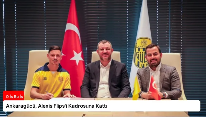 Ankaragücü, Alexis Flips’i Kadrosuna Kattı