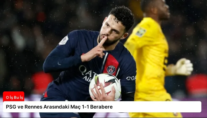 PSG ve Rennes Arasındaki Maç 1-1 Berabere