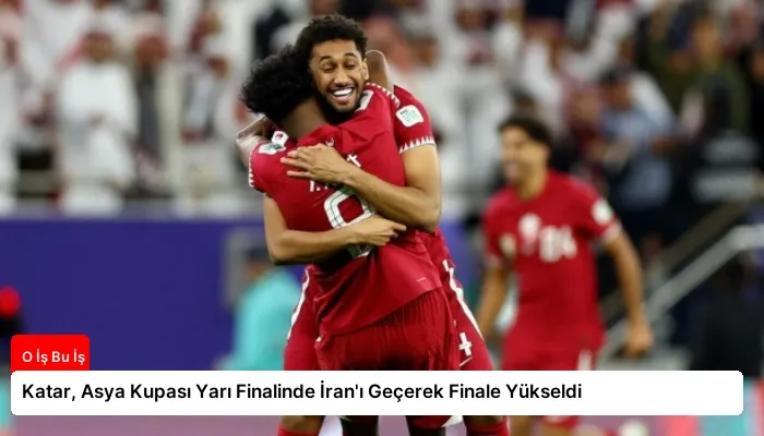 Katar, Asya Kupası Yarı Finalinde İran’ı Geçerek Finale Yükseldi