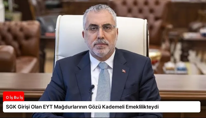 SGK Girişi Olan EYT Mağdurlarının Gözü Kademeli Emeklilikteydi