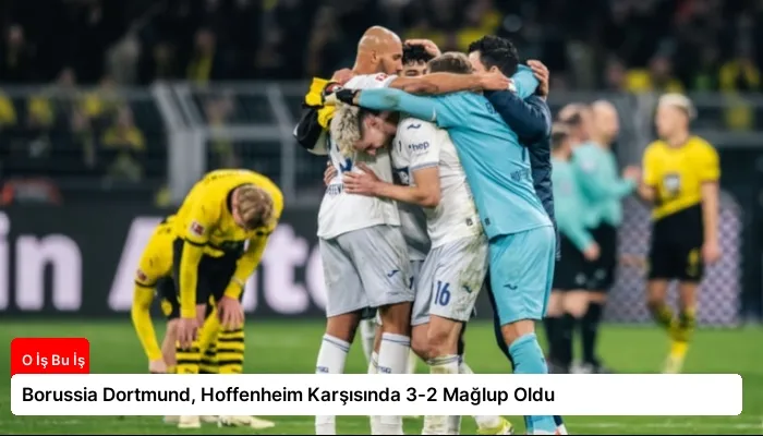 Borussia Dortmund, Hoffenheim Karşısında 3-2 Mağlup Oldu