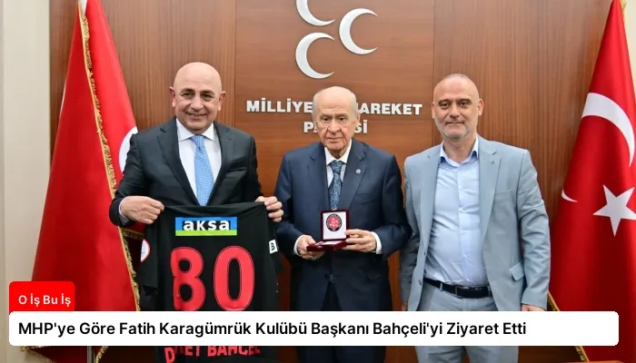 MHP’ye Göre Fatih Karagümrük Kulübü Başkanı Bahçeli’yi Ziyaret Etti