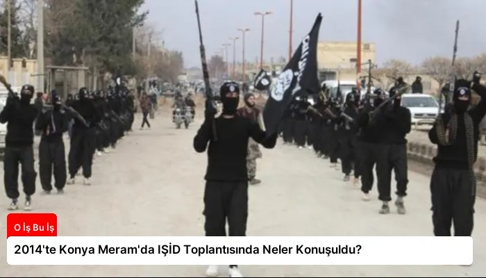 2014’te Konya Meram’da IŞİD Toplantısında Neler Konuşuldu?