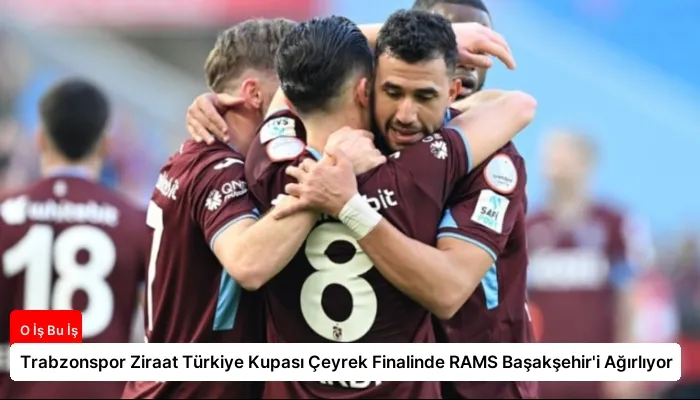 Trabzonspor Ziraat Türkiye Kupası Çeyrek Finalinde RAMS Başakşehir’i Ağırlıyor