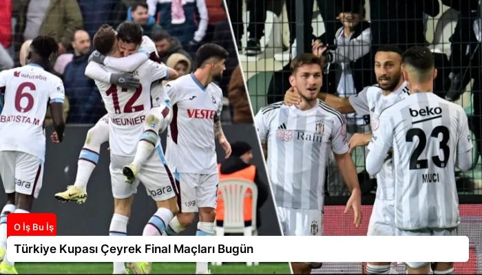 Türkiye Kupası Çeyrek Final Maçları Bugün