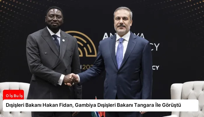 Dışişleri Bakanı Hakan Fidan, Gambiya Dışişleri Bakanı Tangara İle Görüştü