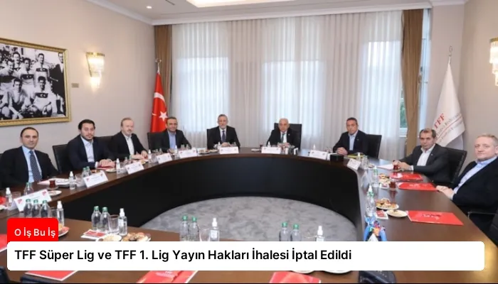 TFF Süper Lig ve TFF 1. Lig Yayın Hakları İhalesi İptal Edildi
