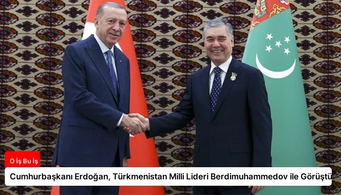 Cumhurbaşkanı Erdoğan, Türkmenistan Milli Lideri Berdimuhammedov ile Görüştü