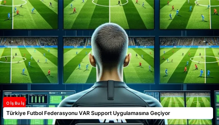 Türkiye Futbol Federasyonu VAR Support Uygulamasına Geçiyor