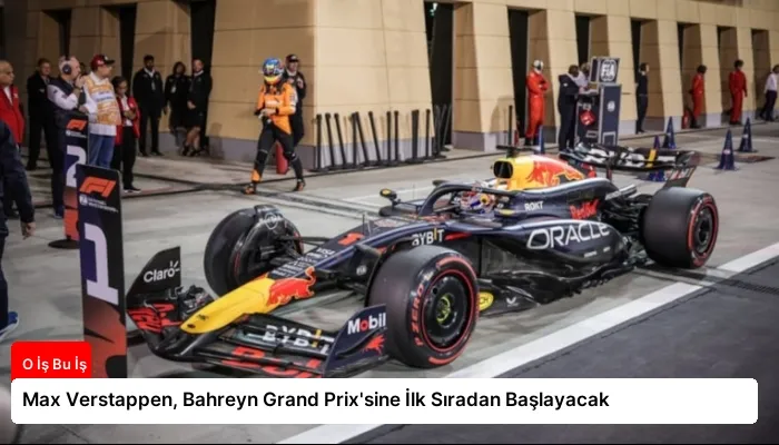 Max Verstappen, Bahreyn Grand Prix’sine İlk Sıradan Başlayacak