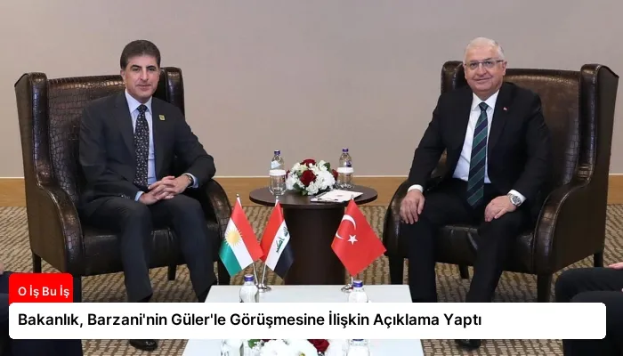 Bakanlık, Barzani’nin Güler’le Görüşmesine İlişkin Açıklama Yaptı