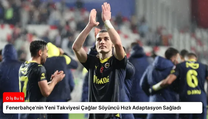 Fenerbahçe’nin Yeni Takviyesi Çağlar Söyüncü Hızlı Adaptasyon Sağladı