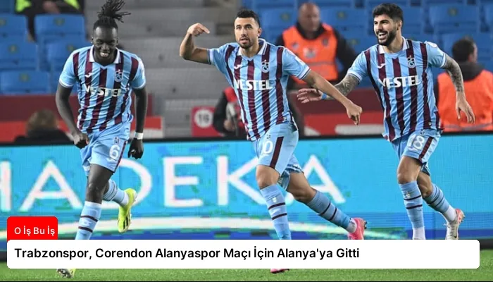 Trabzonspor, Corendon Alanyaspor Maçı İçin Alanya’ya Gitti