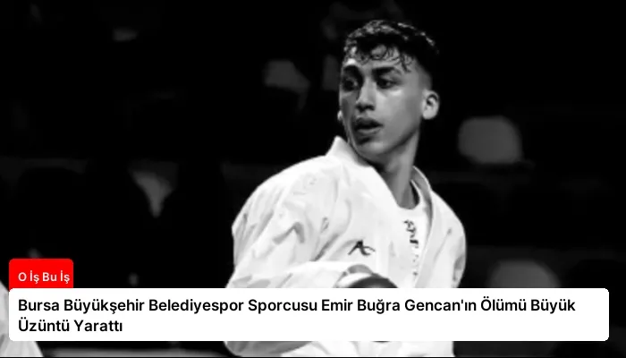 Bursa Büyükşehir Belediyespor Sporcusu Emir Buğra Gencan’ın Ölümü Büyük Üzüntü Yarattı