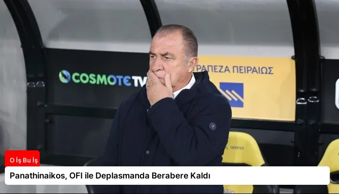Panathinaikos, OFI ile Deplasmanda Berabere Kaldı