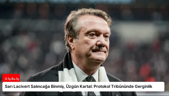 Sarı Lacivert Salıncağa Binmiş, Üzgün Kartal: Protokol Tribününde Gerginlik