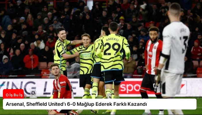Arsenal, Sheffield United’ı 6-0 Mağlup Ederek Farklı Kazandı