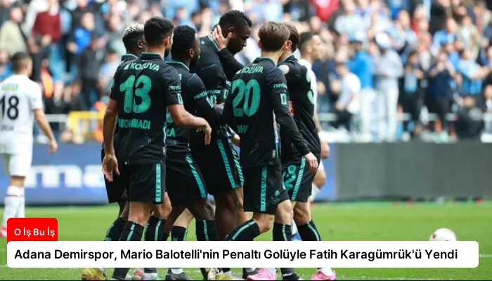 Adana Demirspor, Mario Balotelli’nin Penaltı Golüyle Fatih Karagümrük’ü Yendi