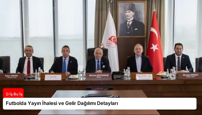 Futbolda Yayın İhalesi ve Gelir Dağılımı Detayları