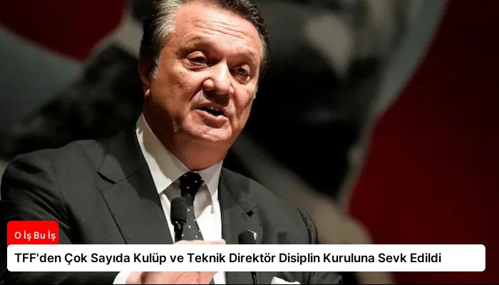 TFF’den Çok Sayıda Kulüp ve Teknik Direktör Disiplin Kuruluna Sevk Edildi