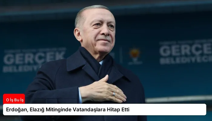Erdoğan, Elazığ Mitinginde Vatandaşlara Hitap Etti