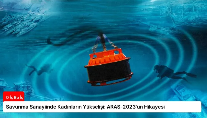 Savunma Sanayiinde Kadınların Yükselişi: ARAS-2023’ün Hikayesi