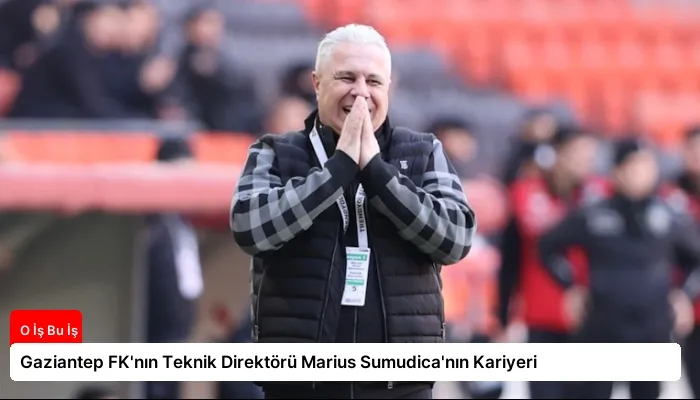 Gaziantep FK’nın Teknik Direktörü Marius Sumudica’nın Kariyeri