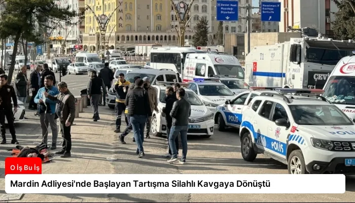Mardin Adliyesi’nde Başlayan Tartışma Silahlı Kavgaya Dönüştü