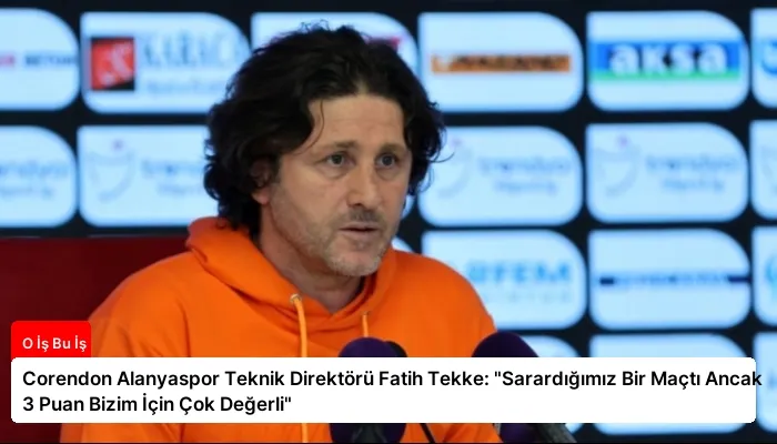 Corendon Alanyaspor Teknik Direktörü Fatih Tekke: “Sarardığımız Bir Maçtı Ancak 3 Puan Bizim İçin Çok Değerli”
