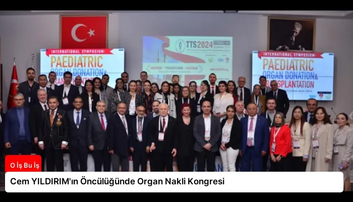 Cem YILDIRIM’ın Öncülüğünde Organ Nakli Kongresi