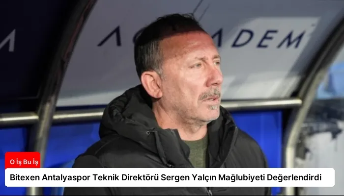 Bitexen Antalyaspor Teknik Direktörü Sergen Yalçın Mağlubiyeti Değerlendirdi