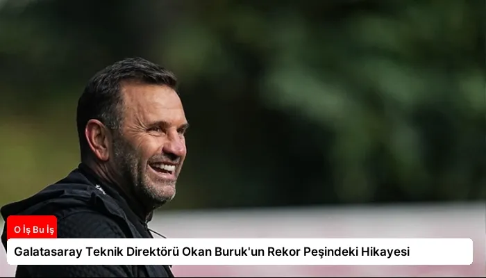 Galatasaray Teknik Direktörü Okan Buruk’un Rekor Peşindeki Hikayesi