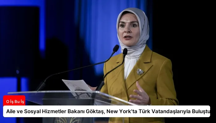Aile ve Sosyal Hizmetler Bakanı Göktaş, New York’ta Türk Vatandaşlarıyla Buluştu