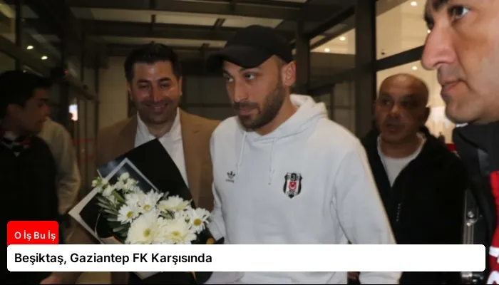 Beşiktaş, Gaziantep FK Karşısında