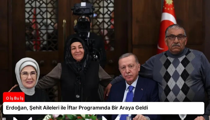 Erdoğan, Şehit Aileleri ile İftar Programında Bir Araya Geldi