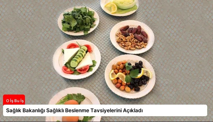 Sağlık Bakanlığı Sağlıklı Beslenme Tavsiyelerini Açıkladı
