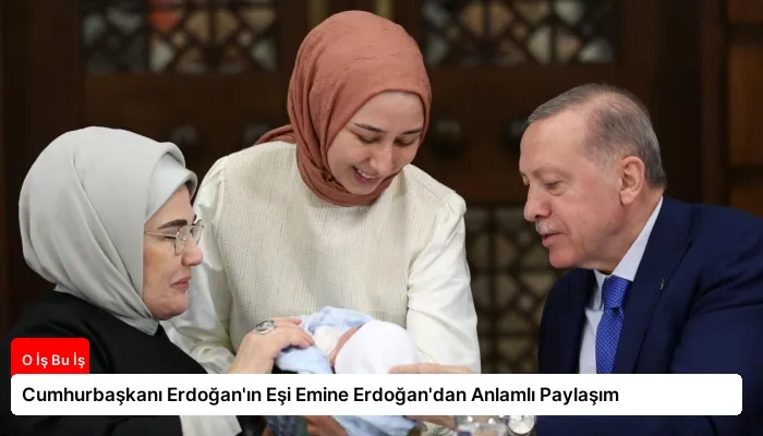 Cumhurbaşkanı Erdoğan’ın Eşi Emine Erdoğan’dan Anlamlı Paylaşım