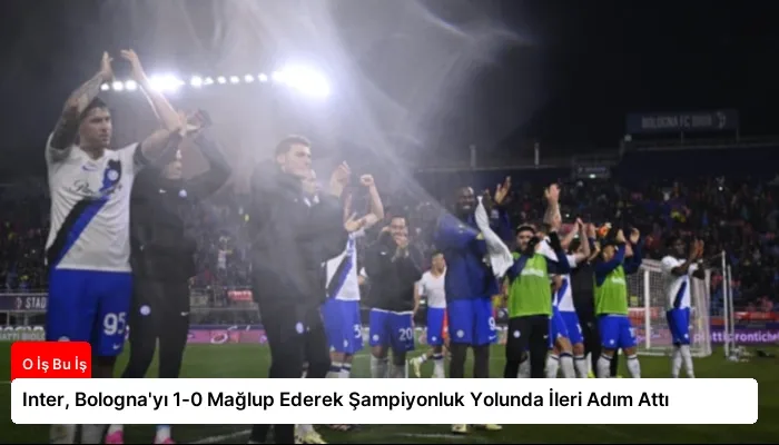 Inter, Bologna’yı 1-0 Mağlup Ederek Şampiyonluk Yolunda İleri Adım Attı