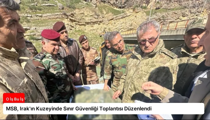 MSB, Irak’ın Kuzeyinde Sınır Güvenliği Toplantısı Düzenlendi
