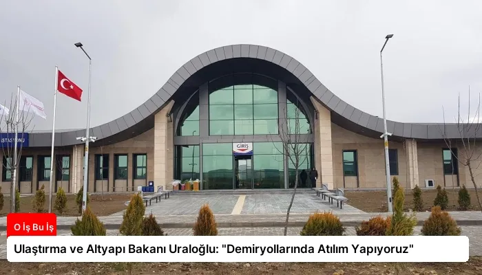 Ulaştırma ve Altyapı Bakanı Uraloğlu: “Demiryollarında Atılım Yapıyoruz”