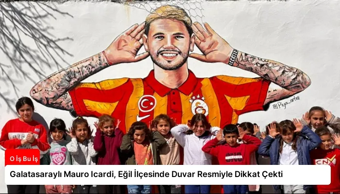 Galatasaraylı Mauro Icardi, Eğil İlçesinde Duvar Resmiyle Dikkat Çekti